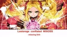 Lostorage Conflated WIXOSS: Missing Link Lostorage Conflated WIXOSS: Missing Link