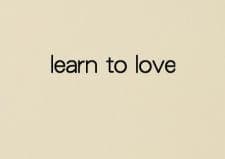 Learn to Love Learn to Love